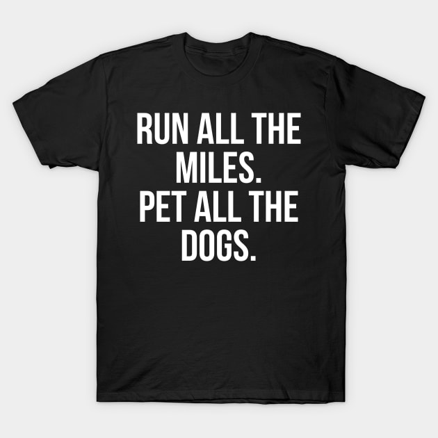 Run All The Miles. Pet All The Dogs. T-Shirt by evokearo